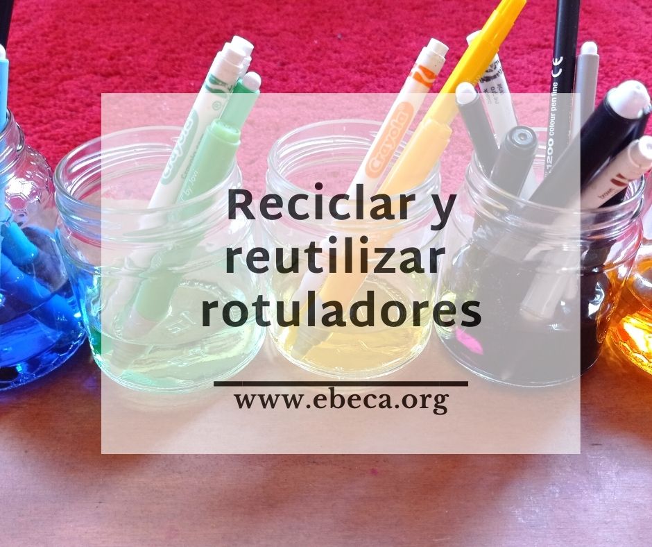 Reciclar y reutilizar rotuladores - EBECA